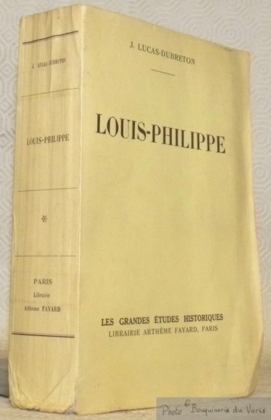 Louis-Philippe. Collection Les Grandes Etudes Historiques.