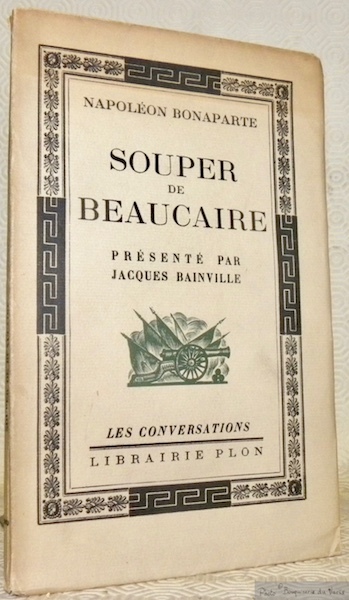 Souper de Beaucaire. Présenté par Jacques Bainville. Collection Les Conversations, …