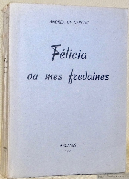Félicia ou mes fredaines. Texte intégral d’après l’édition de Londres. …