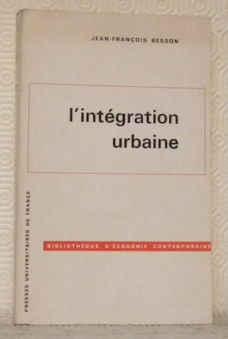 L’intégration urbaine. Bibliothèque d’économie contemporaine.