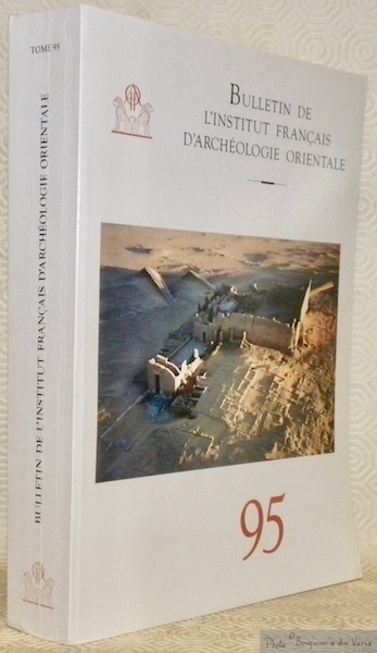 Bulletin de l'Institut français d’Archéologie Orientale. Tome 95.