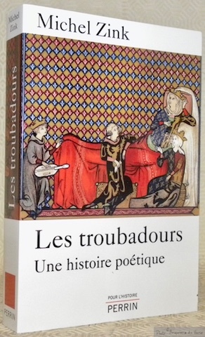 Les troubadours. Une histoire poétique. Collection Pour l’Histoire.