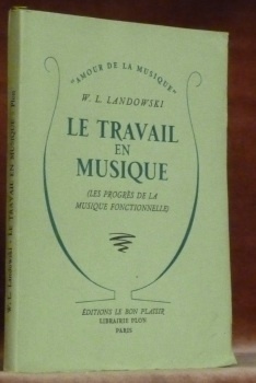 Le travail en musique. (Les progrès de la musique fonctionnelle).