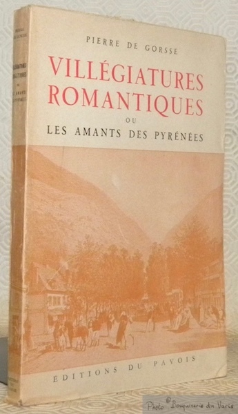 Villégiatures romantiques ou les amants des Pyrénées. Lettre-préface de Joseph …