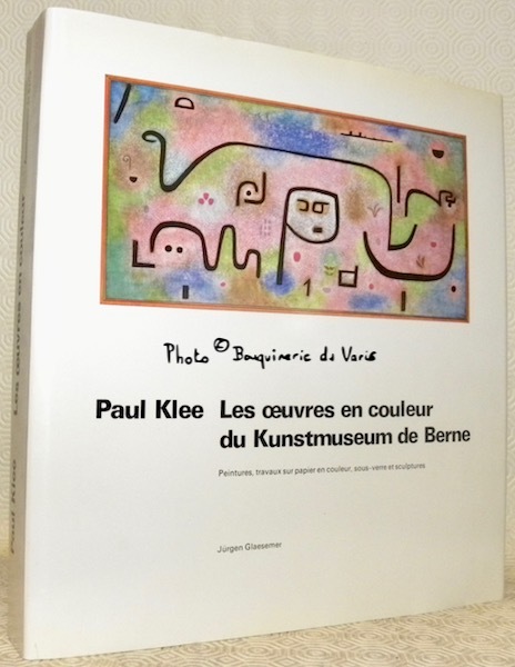 Paul Klee. Les oeuvres en couleur du Kunstmuseum de Berne. …