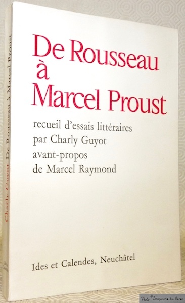 De Rousseau à Marcel Proust. Recueil d’essais littéraires. Avant-propos de …