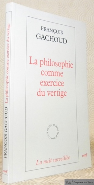 La philosophie comme exercice de vertige. Collection La nuit surveillée.