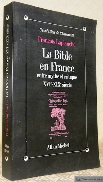 La Bible en France entre mythe et critique XVIe-XIXe siècle. …