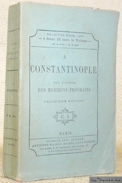 A Constantinople. Par l’auteur des Horizons prochains. Troisième édition.