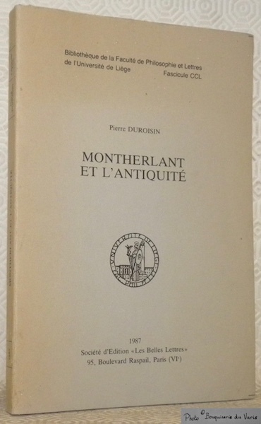 Montherlant et l'Antiquité. Bibliothèque de la Faculté de Philosophie et …