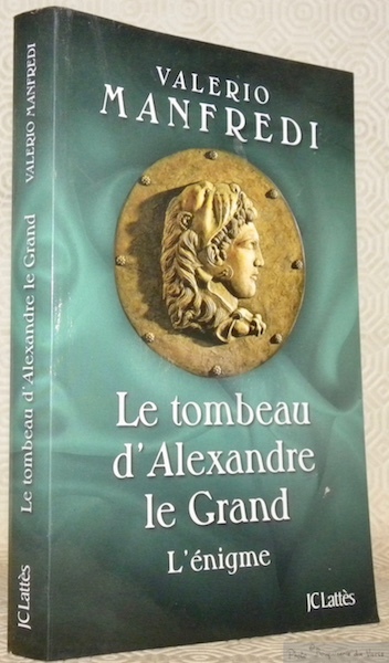 Le tombeau d’Alexandre le Grand. L’énigme.