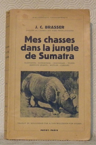 Mes chasses dans la jungle de Sumatra. Eléphants, rhinocéros, crocodiles, …