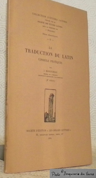 La traduction du latin. Conseils pratiques. 4e Edition. Collection d’Etudes …