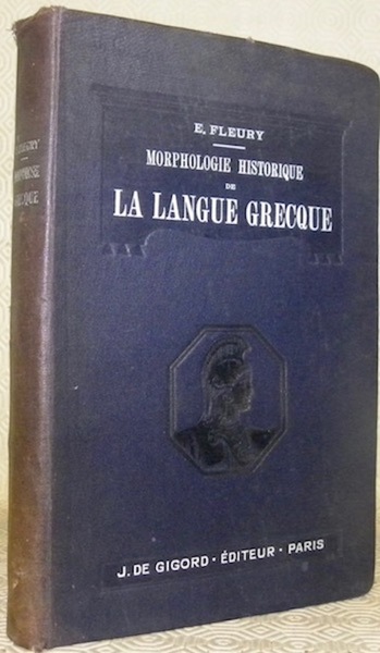Morphologie historique de la langue grecque. A l’usage des candidats …