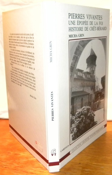 Pierres vivantes. Une épopée de la foi. Histoire de Crêt-Bérard.
