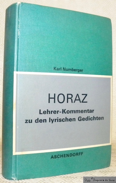 Horaz lyrische Gedichte. Kommentar für Lehrer des Gymnasien und für …