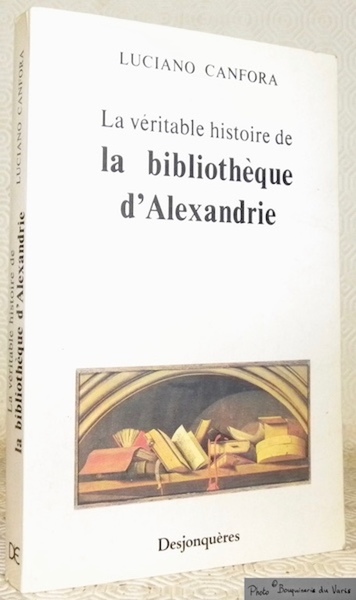 La véritable histoire de la bibliothèque d'Alexandrie. Traduit de l’italien …