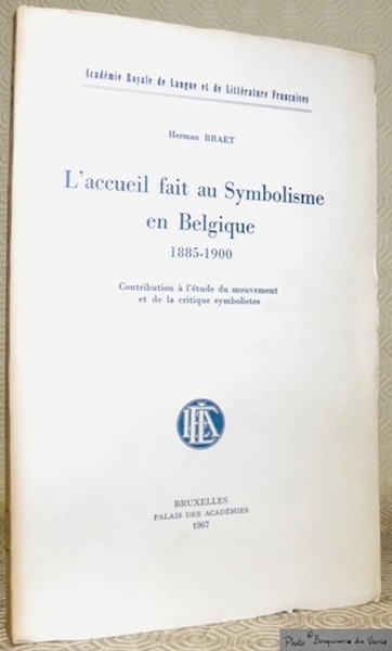 L’accueil fait au Symbolisme en Belgique 1885-1900. Contribution à l’étude …