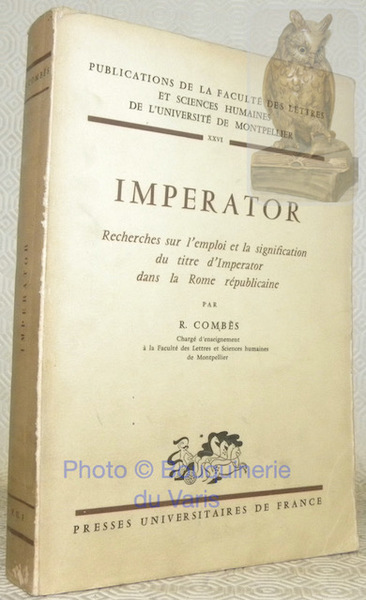 Imperator. Recherches sur l'emploi et la signification du titre d'Imperator …