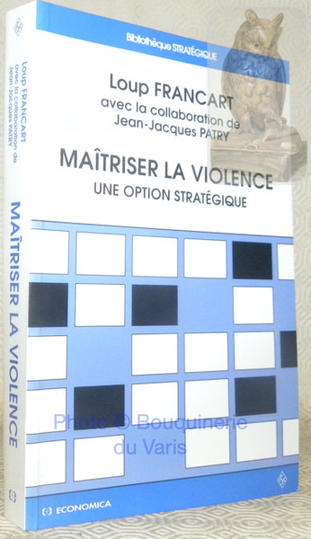 Maîtriser la violence. Une option stratégique. Avec la collaboration de …