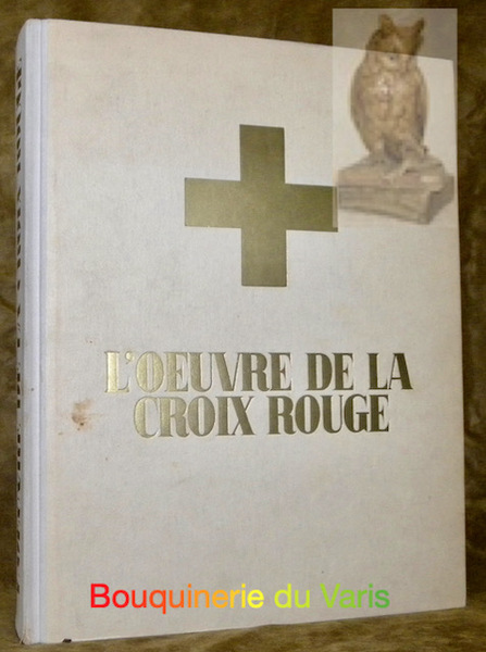 L’oeuvre de la Croix-Rouge. La Croix-Rouge depuis ses débuts jusqu’à …