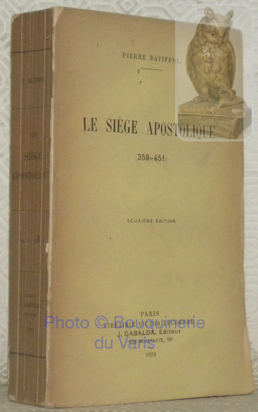 Le siège apostolique 359-451. Deuxième éldition. Le Catholicisme des origines …