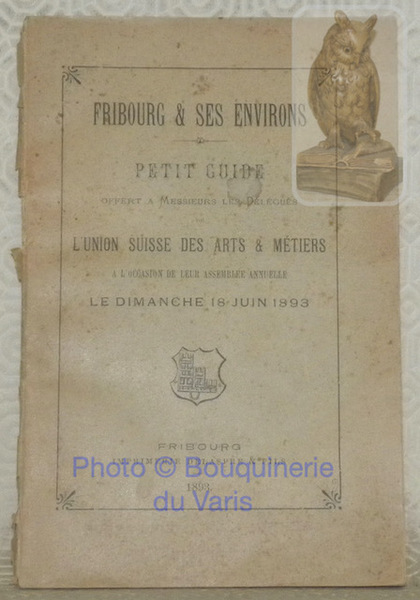 Fribourg & ses environs. Petit guide offert à Messieurs les …