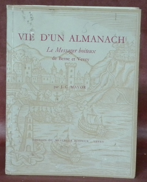 Vie d’un almanach. Le Messager Boiteux, de Berne et Vevey. …