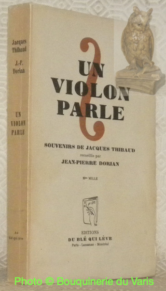 Un violon parle. Souvenirs de Jacques Thibaud recueillis par Jean-Pierre …