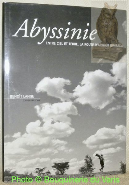 Abyssinie entre ciel et terre, la route d'Arthur Rimbaud. Préface …