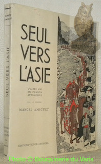 Seul vers l'Asie. Quatre ans en camion automobile. Avec cinquante-deux …
