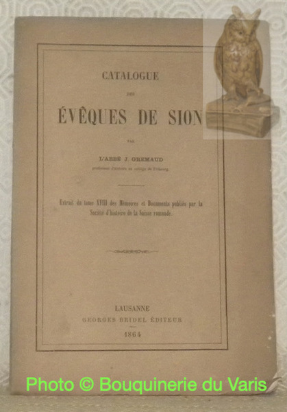 Catalogue des évêques de Sion. Extrait du tome XVIII des …