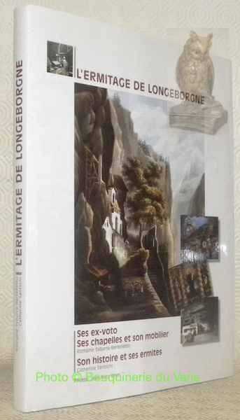 L'ermitage de Longeborgne: ses ex-voto, ses chapelles et son mobilier, …