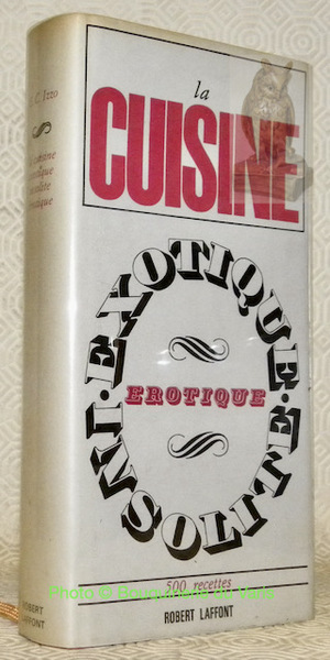 La cuisine, exotique, insolite, érotique. Traduit de l’italien par Jacqueline …