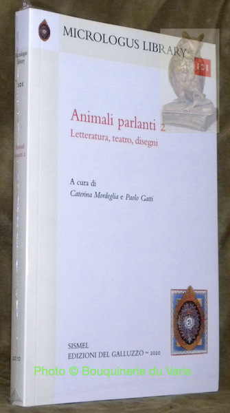 Animali parlanti. II. Letteratura, teatro, disegni. Collana Micrologus Library, 101.