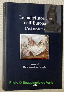 La radici storiche dell'Europa. L’età moderna. Collana I libri Viella, …
