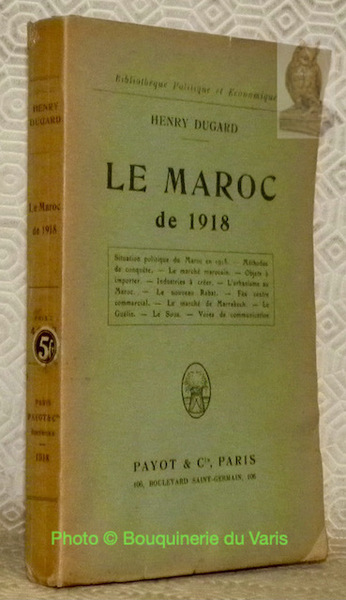 Le maroc de 1918. Bibliothèque Politique et Economique.