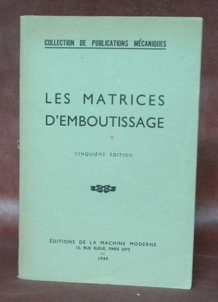Les matrices d’emboutissage. 5e édition. Collection de publications mécaniques.