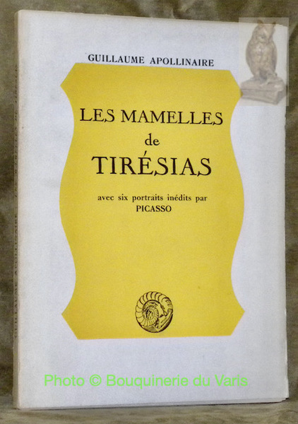 Les mamelles de Tirésias. Avec six portraits inédits par Picasso. …