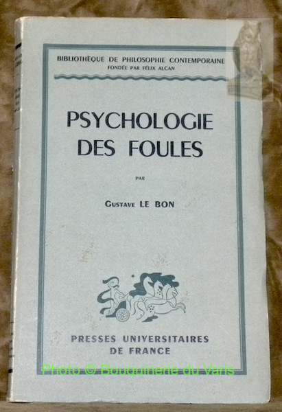 Psychologie des foules. Collection Bibliothèque de Philosophie Contemporaine, fondée par …
