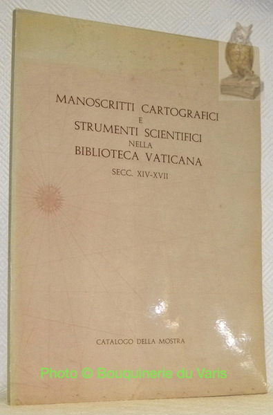 Manoscritti cartografici e strumenti scientifici nella Biblioteca Vaticana secc. XIV-XVII. …