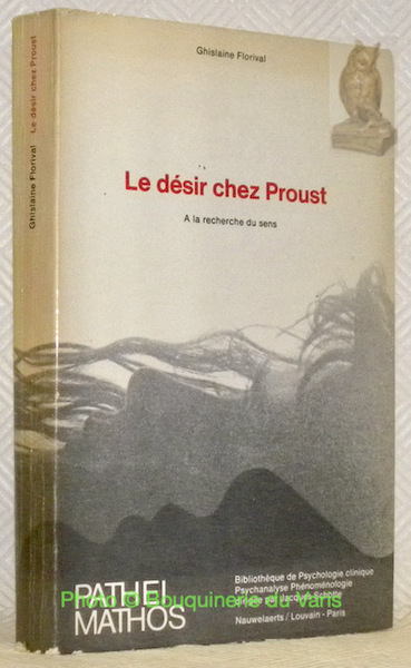 Le désir chez Proust. A la recherche du sens. Collection: …