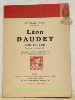 Léon Daudet, son oeuvre. Portrait et autographe. Document pour l’histoire …