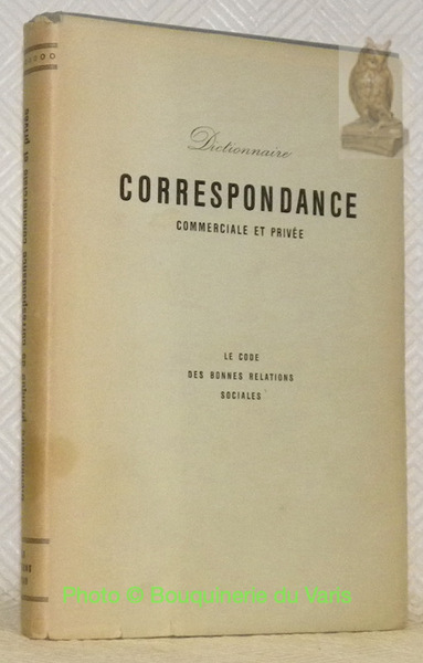 Dictionnaire pratique. Correspondance commerciale et privée. Le code des bonnes …
