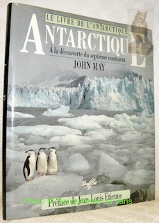 Antartique. A la découverte du septième continent. Préface de Jean-Louis …