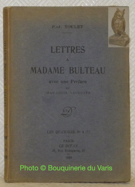 Lettres à Madame Bulteau avec une préface par Jean-Louis Vaudoyer. …
