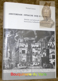 Amsterdam. Sprache der Bilderwelt. Mediale und ästhetische Aspekte der historischen …