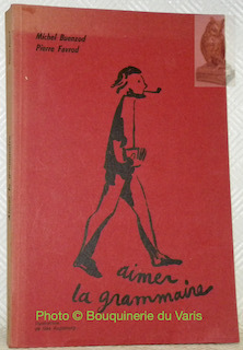 Aimer la grammaire. Orthographe. La vie des mots. Textes littéraires. …