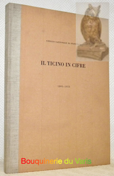 Il Ticino in cifre 1803-1953. Raccolta di tavole grafiche con …