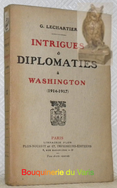 Intrigues & diplomaties à Washington (1914-1917).